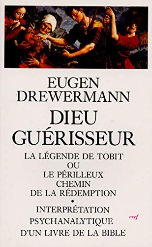 DIEU GUERISSEUR ; LA LEGENDE DE TOBIT OU LE PERILLEUX CHEMIN DE LA REDEMPTION; INTERPRETATION PSY...