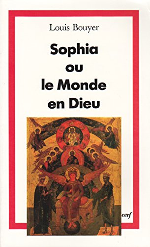 Sophia ou le Monde en Dieu (9782204049283) by Bouyer, Louis