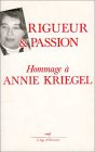 Stock image for Rigueur et passion. Mlanges offerts en hommage  Annie Kriegel for sale by Librairie Philosophique J. Vrin