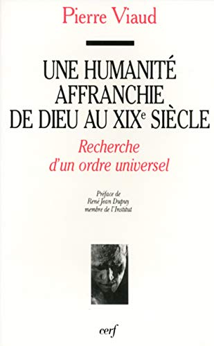 9782204050456: Une humanit affranchie de Dieu au XIXe sicle: Recherche d'un ordre universel