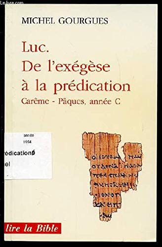 Lire la Bible, N. 103. Luc. De l'exégèse à la prédication. Carême-Pâques, année C