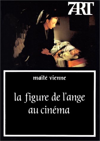 La Figure de l'ange au cinéma --- [ Collection « Septième Art » N° 101 ]