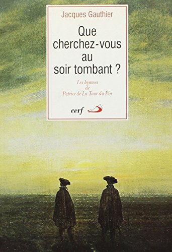 Beispielbild fr Que cherchez-vous au soir tombant?: Dix hymnes de Patrice de La Tour du Pin (Epiphanie) (French Edition) zum Verkauf von Better World Books
