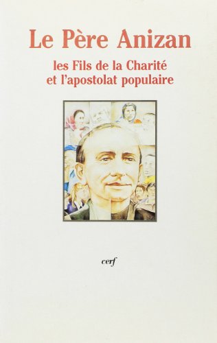 Stock image for L'apostolat populaire : Le Pre Anizan et les Fils de la Charit, actes du colloque des 13 et 14 novembre 1992 for sale by medimops