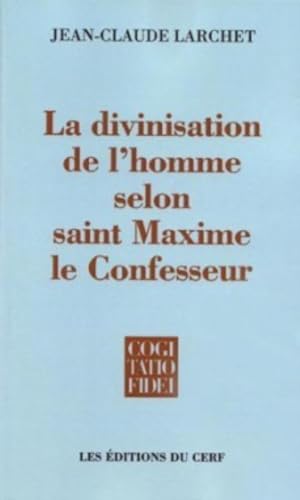 La divinisation de l'homme selon saint Maxime le Confesseur (9782204052498) by Larchet, Jean-Claude