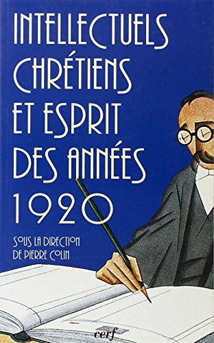 Beispielbild fr Intellectuels chrtiens et esprit des annes vingt. Actes du colloque - Institut catholique de Paris, 23-24 septembre 1993 zum Verkauf von Ammareal