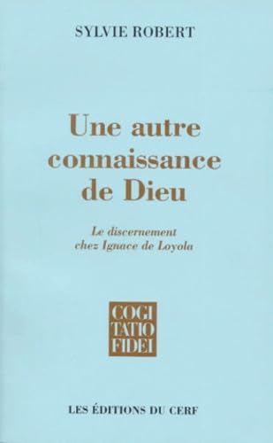 9782204055284: Une Autre Connaissance De Dieu. Le Discernement Chez Ignace De Loyola