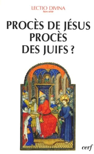 Procès de Jésus, procès des Juifs ? Eclairage biblique et historique