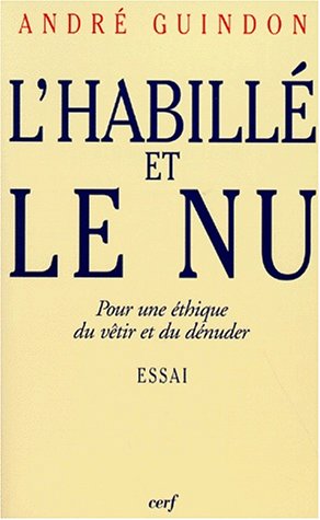 Stock image for L'habill Et Le Nu : Pour Une thique Du Vtir Et Du Dnuder for sale by RECYCLIVRE