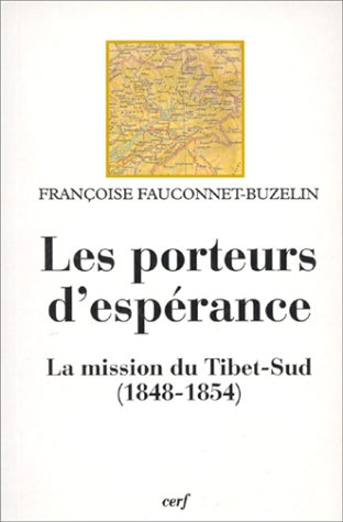 Beispielbild fr Les porteurs d'esprance : la mission du Tibet-Sud, 1848-1854 zum Verkauf von Culture Bis