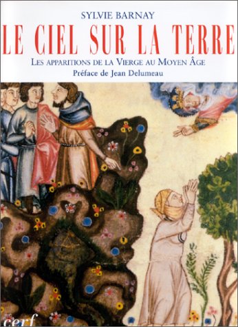 LE CIEL SUR LA TERRE. LES APPARITIONS DE LA VIERGE AU MOYEN AGE (9782204063135) by Sylvie Barnay; Jean Delumeau