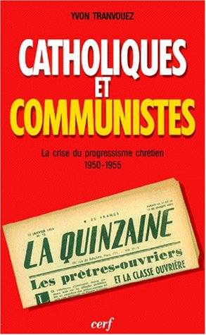 Imagen de archivo de Catholiques Et Communistes : La Crise Du Progressisme Chrtien 1950-1955 a la venta por RECYCLIVRE