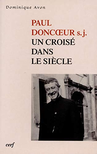 Beispielbild fr Paul Doncoeur S.j. : Un Crois Dans Le Sicle zum Verkauf von RECYCLIVRE