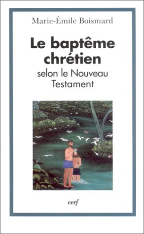 LE BAPTÃŠME CHRÃ‰TIEN SELON LE NOUVEAU TESTAMENT (9782204066396) by BOISMARD MARIE-EMILE, Marie-Emile