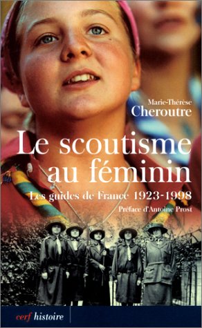 LE SCOUTISME AU FEMININ - LES GUIDES DE FRANCE 1923-1998 (9782204067508) by CHEROUTRE MARIE-THERESE, Marie-ThÃ©rÃ¨se