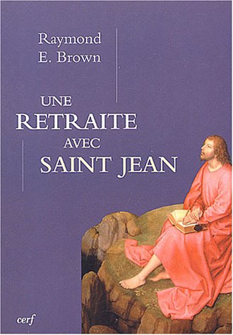 Une retraite avec saint Jean (9782204072632) by Brown, Raymond E.