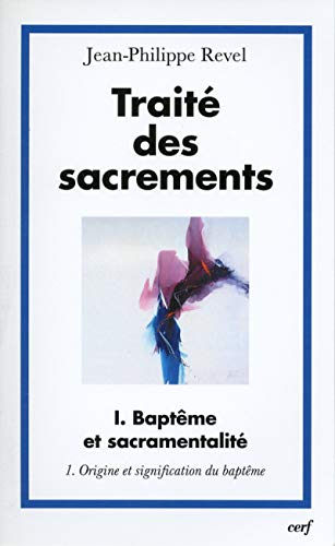 9782204072885: Trait des sacrements: Volume 1, Baptme et sacramentalit, Tome 1, Origine et signification du baptme