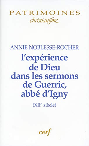 Imagen de archivo de L'Exp rience de Dieu dans les sermons de Guerric, abb d'Igny (Patrimoines - Christianisme) (French Edition) a la venta por HPB-Ruby