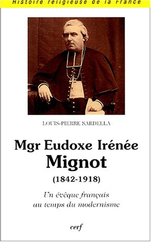 Stock image for Mgr Eudoxe Irne Mignot (1842-1918) Un vque franais au temps du modernisme for sale by Gallix