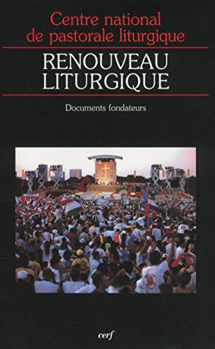 Renouveau liturgique : Documents fondateurs Centre de pastorale liturgique