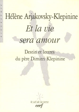 Beispielbild fr Et la vie sera amour : Destin et lettres du pre Dimitri Klepinine zum Verkauf von Revaluation Books