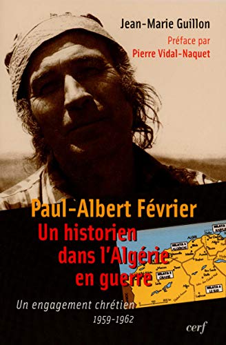 9782204079204: Paul-Albert Fvrier, un historien dans l'Algrie en guerre: Un engagement chrtien 1959-1962