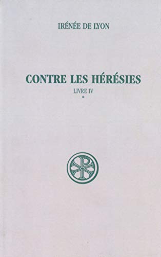 9782204081238: Contre les hrsies: Livre IV Tome 1, Introduction, notes justificatives, tables