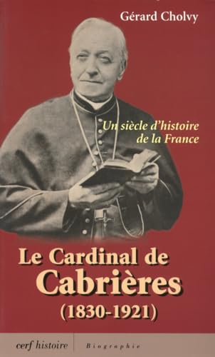 Beispielbild fr Cardinal de Cabrieres (1830-1921) Un Siecle d'Histoire de la France zum Verkauf von Windows Booksellers