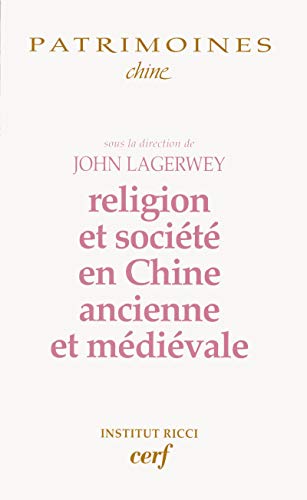 Religion et sociÃ©tÃ© en Chine ancienne et mÃ©diÃ©vale (9782204084000) by Lagerwey, John