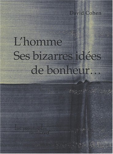 L'HOMME, SES BIZARRES IDEES DE BONHEUR (HISTOIRE A VIF) (French Edition) (9782204085625) by David Cohen