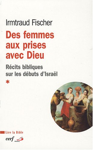Beispielbild fr Des femmes aux prises avec Dieu - Rcits bibliques sur les dbuts d'Isral zum Verkauf von Gallix