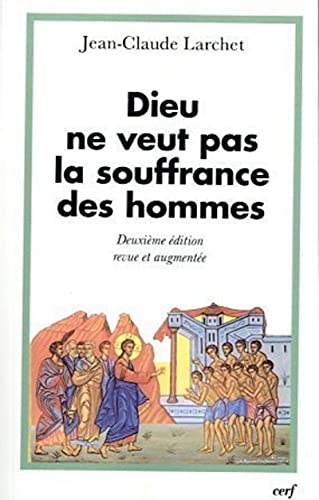 Dieu ne veut pas la souffrance des hommes - DeuxiÃ¨me Ã©dition revue et augmentÃ©e (9782204086028) by Larchet, Jean-Claude