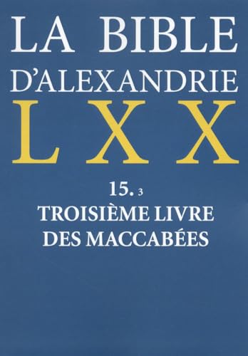 Stock image for LA BIBLE D'ALEXANDRIE : TROISIEME LIVRE DES MACCABEES for sale by Gallix