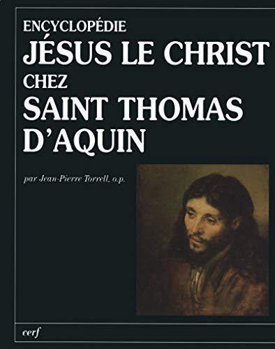 ENCYCLOPÃ‰DIE: JÃ‰SUS LE CHRIST CHEZ SAINT THOMAS D'AQUIN (French Edition) (9782204087209) by TORRELL JEAN-PIERRE, Jean-Pierre