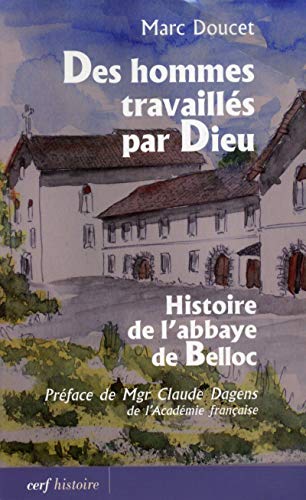 Stock image for Des hommes travaills par Dieu : Histoire de l'abbaye de Belloc for sale by Revaluation Books