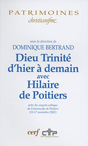 Dieu TrinitÃ© d'hier Ã: demain avec Hilaire de Poitiers (9782204089142) by Collectif