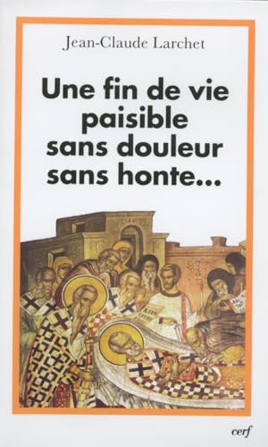 Stock image for Une Fin De Vie Paisible, Sans Douleur, Sans Honte. : Un clairage Orthodoxe Sur Les Questions thi for sale by RECYCLIVRE