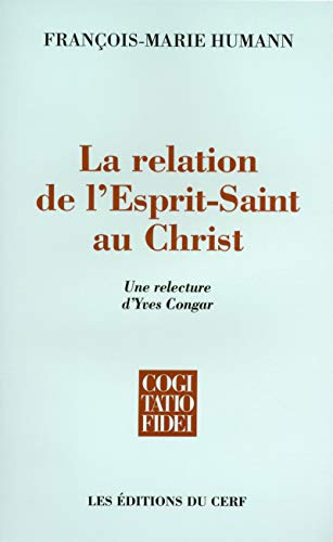 Stock image for La relation de l'Esprit-Saint au Christ : Une relecture d'Yves Congar for sale by Revaluation Books