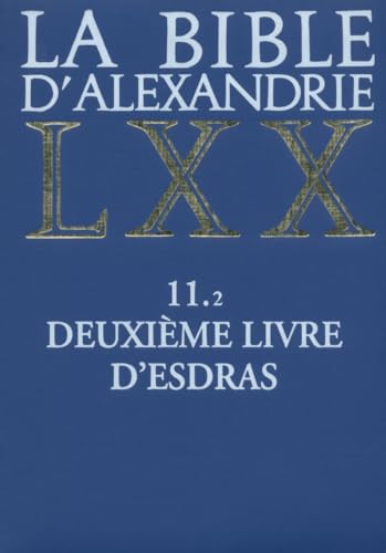 9782204091916: La bible d'Alexandrie LXX, tome 11.2 : Deuxième livre d'Esdras