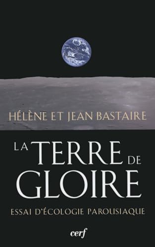 Stock image for La Terre de Gloire : Essai d'cologie parousiaque for sale by deric
