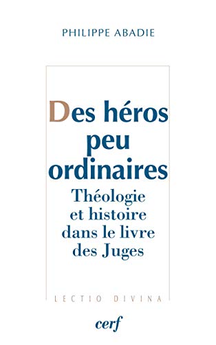 9782204093507: Des hros peu ordinaires: Thologie et histoire dans le livre des juges