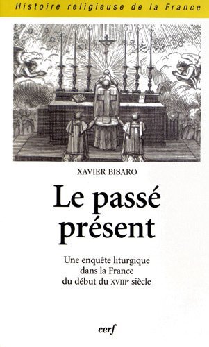 9782204095617: Le pass prsent: Une enqute liturgique dans la France du dbut du XVIIIe sicle (Histoire religieuse de la France)