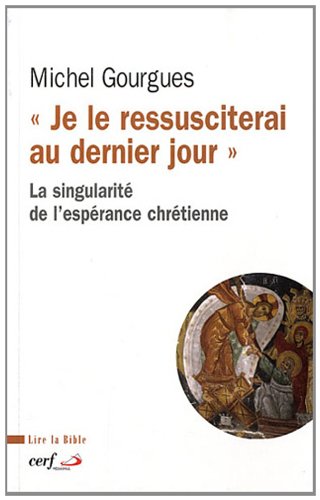Beispielbild fr Je Le Ressusciterai Au Dernier Jour : La Singularit De L'esprance Chrtienne zum Verkauf von RECYCLIVRE