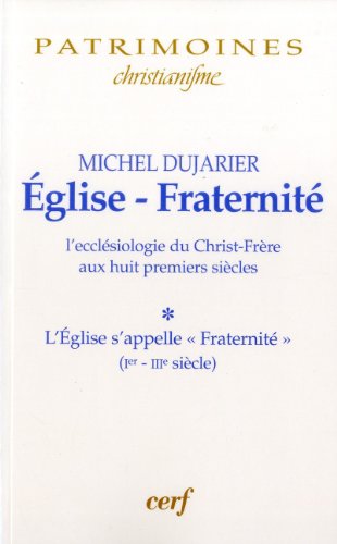 Beispielbild fr L'eglise-fraternit : L'ecclsiologie Du Christ-frre Aux Huit Premiers Sicles. Vol. 1. L'eglise S' zum Verkauf von RECYCLIVRE