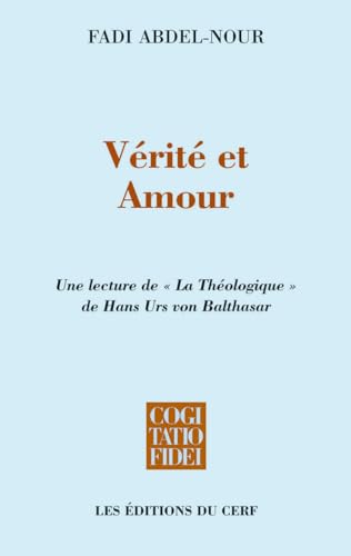 9782204097741: Vrit et Amour: Une lecture de "La Thologique" de Hans Urs von Balthasar