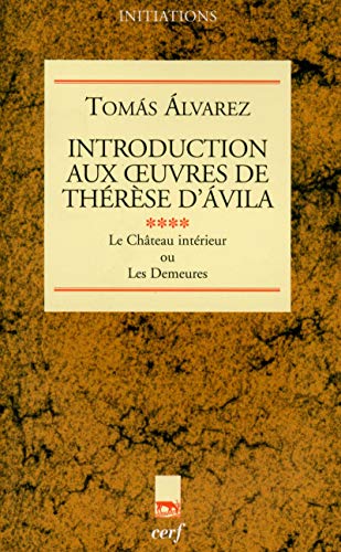 Beispielbild fr Introduction aux oeuvres de Thrse d'Avila : Tome 4, Le Chteau intrieur ou Les Demeures zum Verkauf von medimops