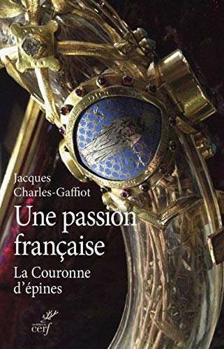 Imagen de archivo de UNE PASSION FRANCAISE - LA COURONNE D'EPINES a la venta por Gallix