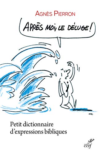 Stock image for Aprs moi, le dluge ! : Petit dictionnaire d'expressions bibliques for sale by medimops