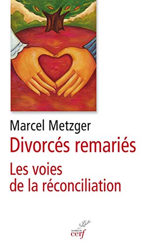 Beispielbild fr Divorcs remaris - Les voies de la rconciliation Metzger, Marcel zum Verkauf von BIBLIO-NET