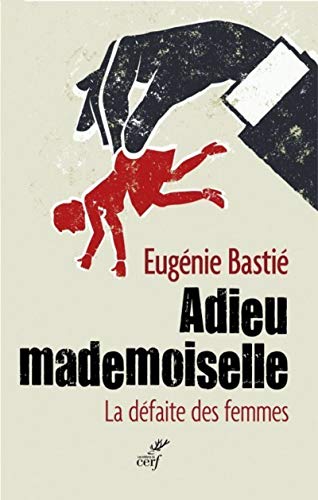 Beispielbild fr Adieu mademoiselle - La dfaite des femmes zum Verkauf von medimops